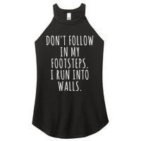 Dont Follow In My Footsteps I Run Into Walls Funny Women's Perfect Tri Rocker Tank