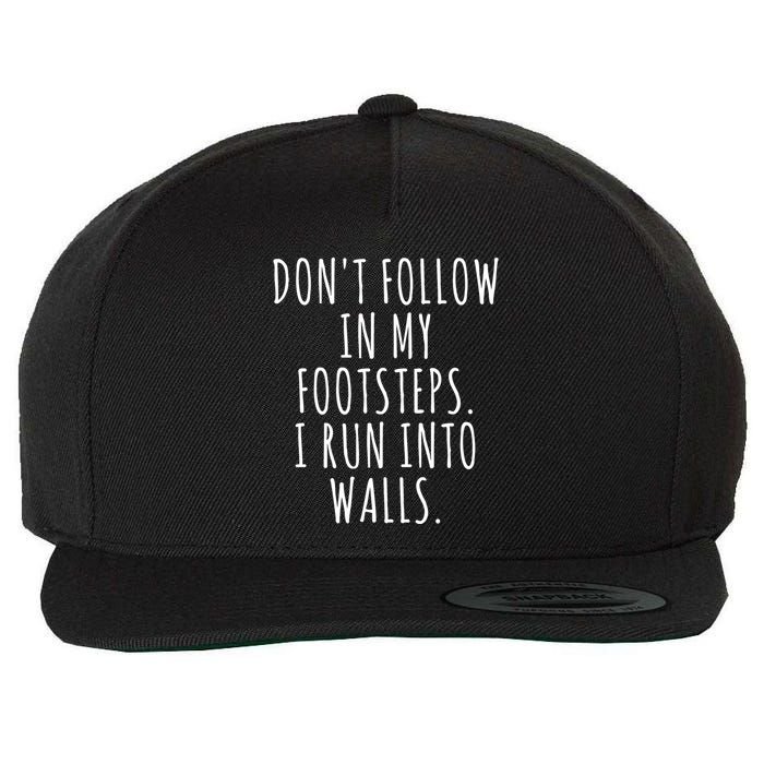 Dont Follow In My Footsteps I Run Into Walls Funny Wool Snapback Cap