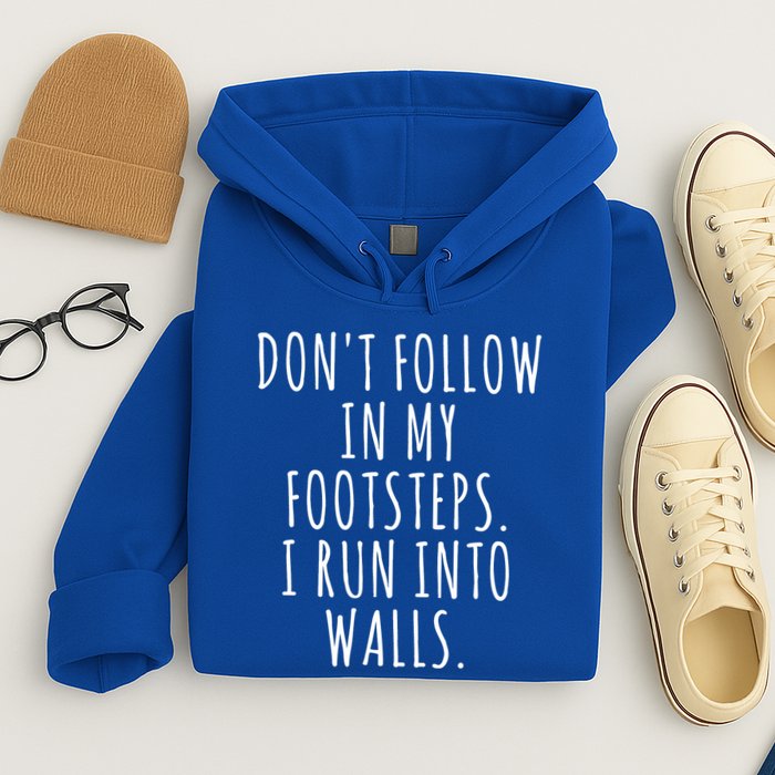 Dont Follow In My Footsteps I Run Into Walls Funny Hoodie