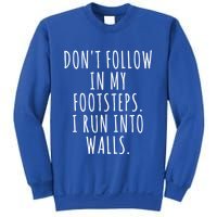 Dont Follow In My Footsteps I Run Into Walls Funny Sweatshirt