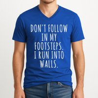 Dont Follow In My Footsteps I Run Into Walls Funny V-Neck T-Shirt