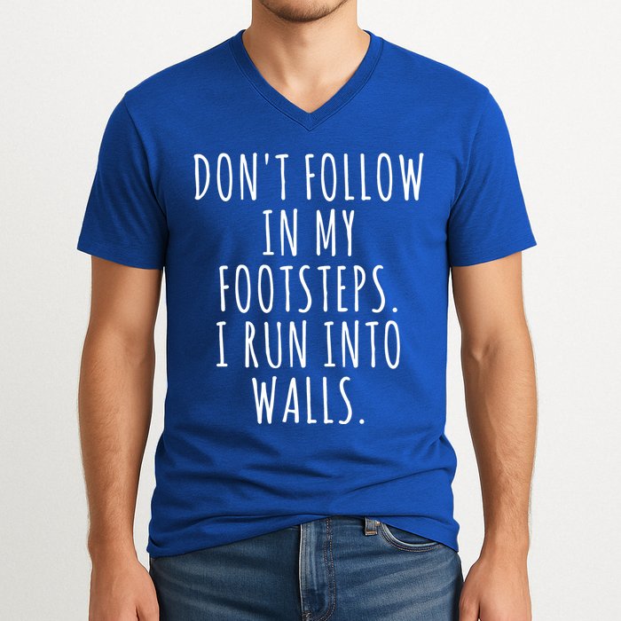 Dont Follow In My Footsteps I Run Into Walls Funny V-Neck T-Shirt