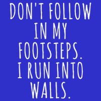 Dont Follow In My Footsteps I Run Into Walls Funny Polo