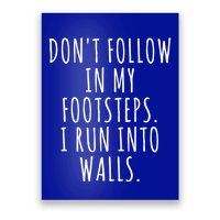 Dont Follow In My Footsteps I Run Into Walls Funny Poster