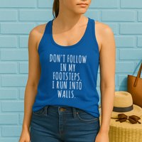 Dont Follow In My Footsteps I Run Into Walls Funny Womens Tank Top