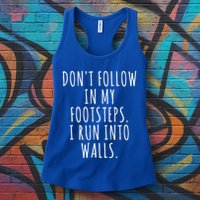 Dont Follow In My Footsteps I Run Into Walls Funny Womens Tank Top