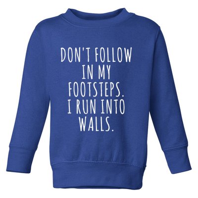 Dont Follow In My Footsteps I Run Into Walls Funny Toddler Sweatshirt