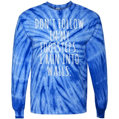 Dont Follow In My Footsteps I Run Into Walls Funny Tie-Dye Long Sleeve Shirt