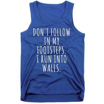 Dont Follow In My Footsteps I Run Into Walls Funny Tank Top