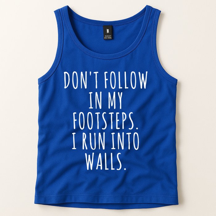 Dont Follow In My Footsteps I Run Into Walls Funny Tank Top