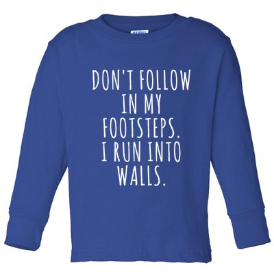 Dont Follow In My Footsteps I Run Into Walls Funny Toddler Long Sleeve Shirt