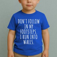 Dont Follow In My Footsteps I Run Into Walls Funny Toddler T-Shirt