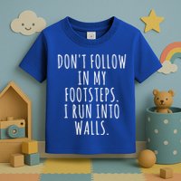 Dont Follow In My Footsteps I Run Into Walls Funny Toddler T-Shirt