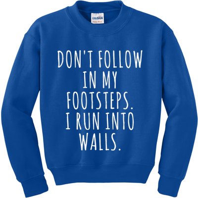 Dont Follow In My Footsteps I Run Into Walls Funny Kids Sweatshirt
