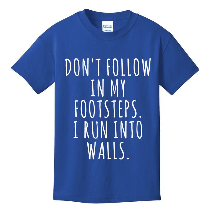 Dont Follow In My Footsteps I Run Into Walls Funny Kids T-Shirt