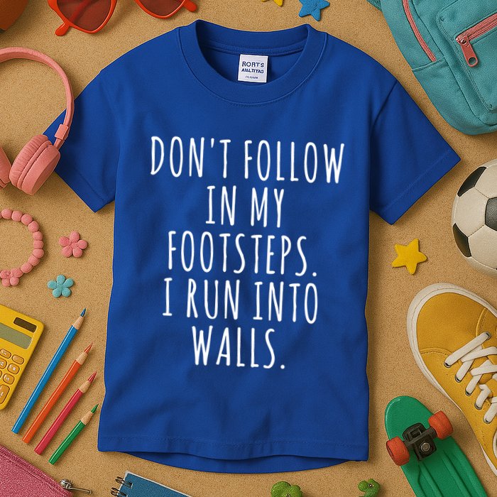 Dont Follow In My Footsteps I Run Into Walls Funny Kids T-Shirt