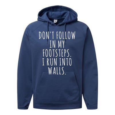 Dont Follow In My Footsteps I Run Into Walls Funny Performance Fleece Hoodie