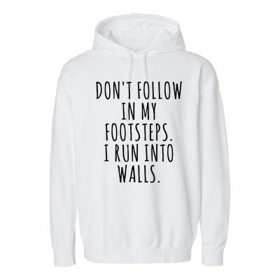 Dont Follow In My Footsteps I Run Into Walls Funny Garment-Dyed Fleece Hoodie