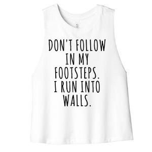 Dont Follow In My Footsteps I Run Into Walls Funny Women's Racerback Cropped Tank