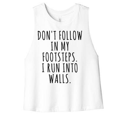 Dont Follow In My Footsteps I Run Into Walls Funny Women's Racerback Cropped Tank