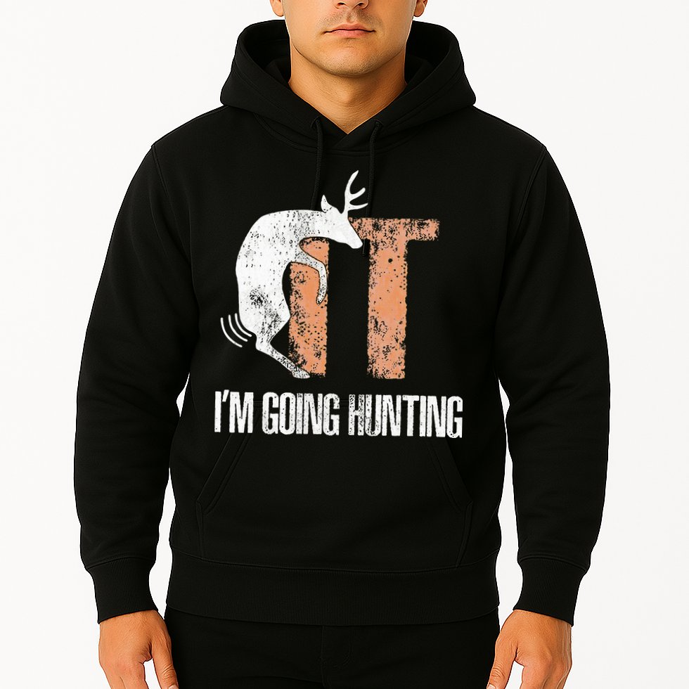 Deer Fuck It I Am Going Hunting Hoodie