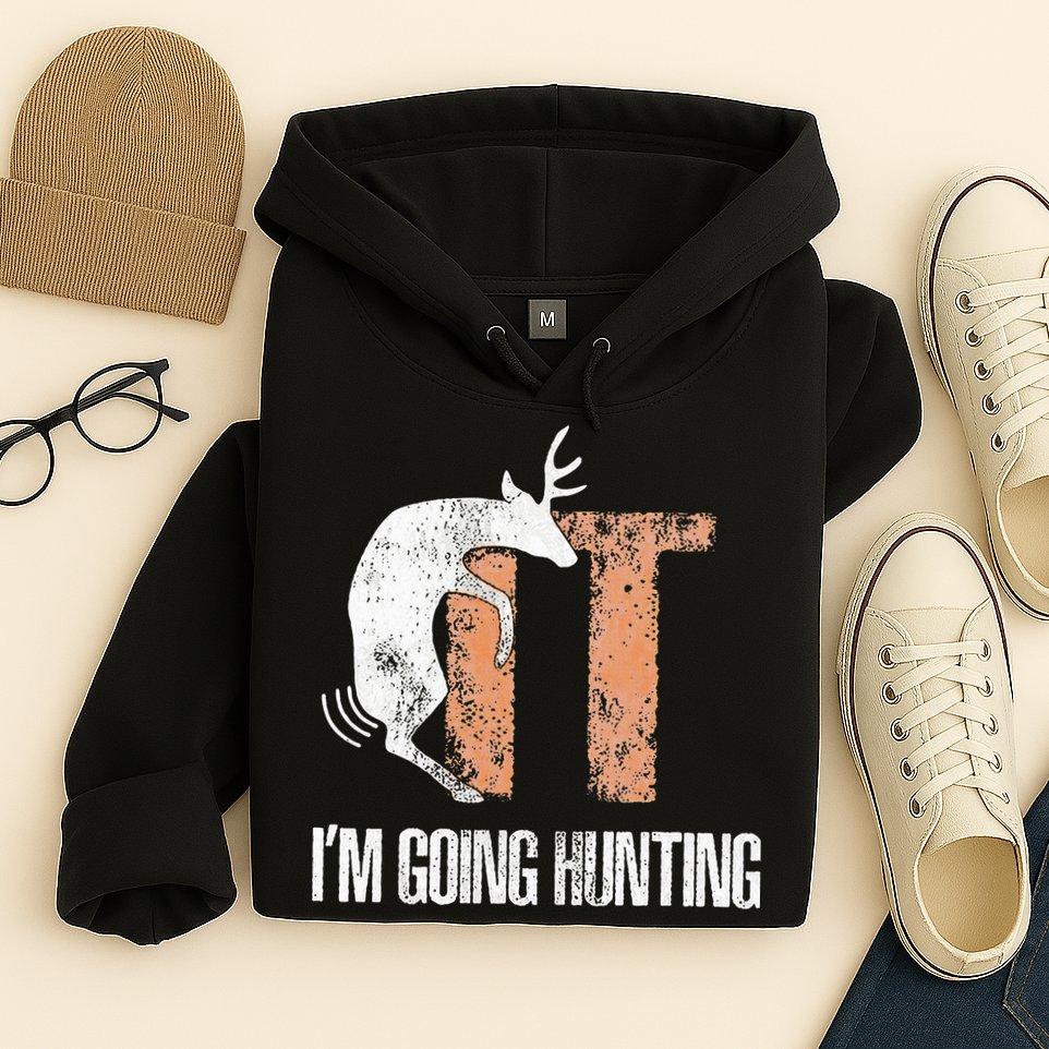 Deer Fuck It I Am Going Hunting Hoodie