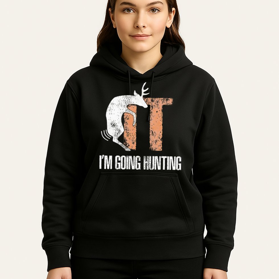 Deer Fuck It I Am Going Hunting Hoodie