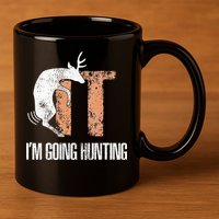 Deer Fuck It I Am Going Hunting 11oz C Handle Ceramic Mug