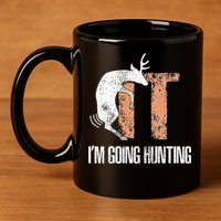 Deer Fuck It I Am Going Hunting 11oz C Handle Ceramic Mug
