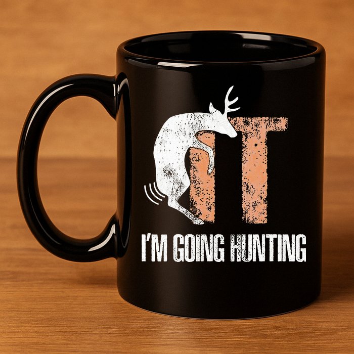 Deer Fuck It I Am Going Hunting 11oz C Handle Ceramic Mug