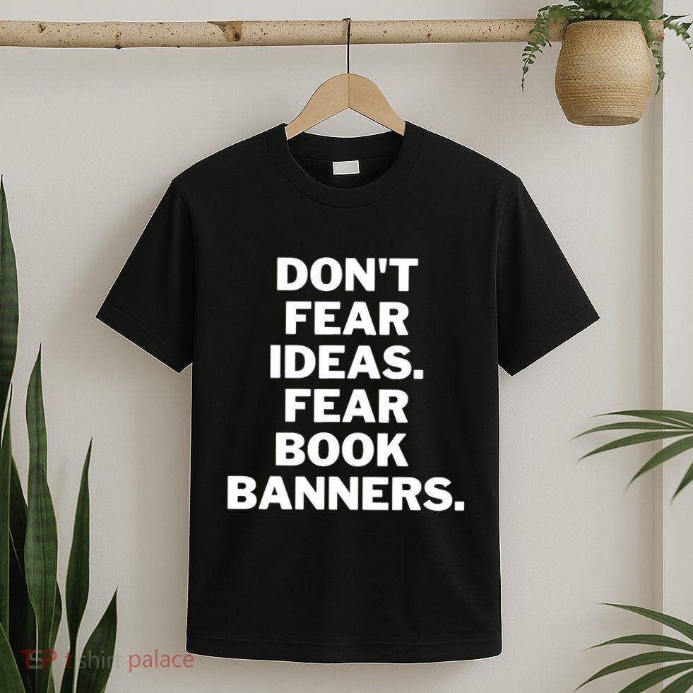 Don't Fear Ideas. Fear Book Banners T-Shirt