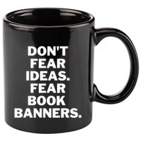 Don't Fear Ideas. Fear Book Banners 11oz C Handle Ceramic Mug