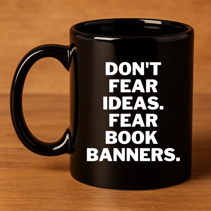 Don't Fear Ideas. Fear Book Banners 11oz C Handle Ceramic Mug