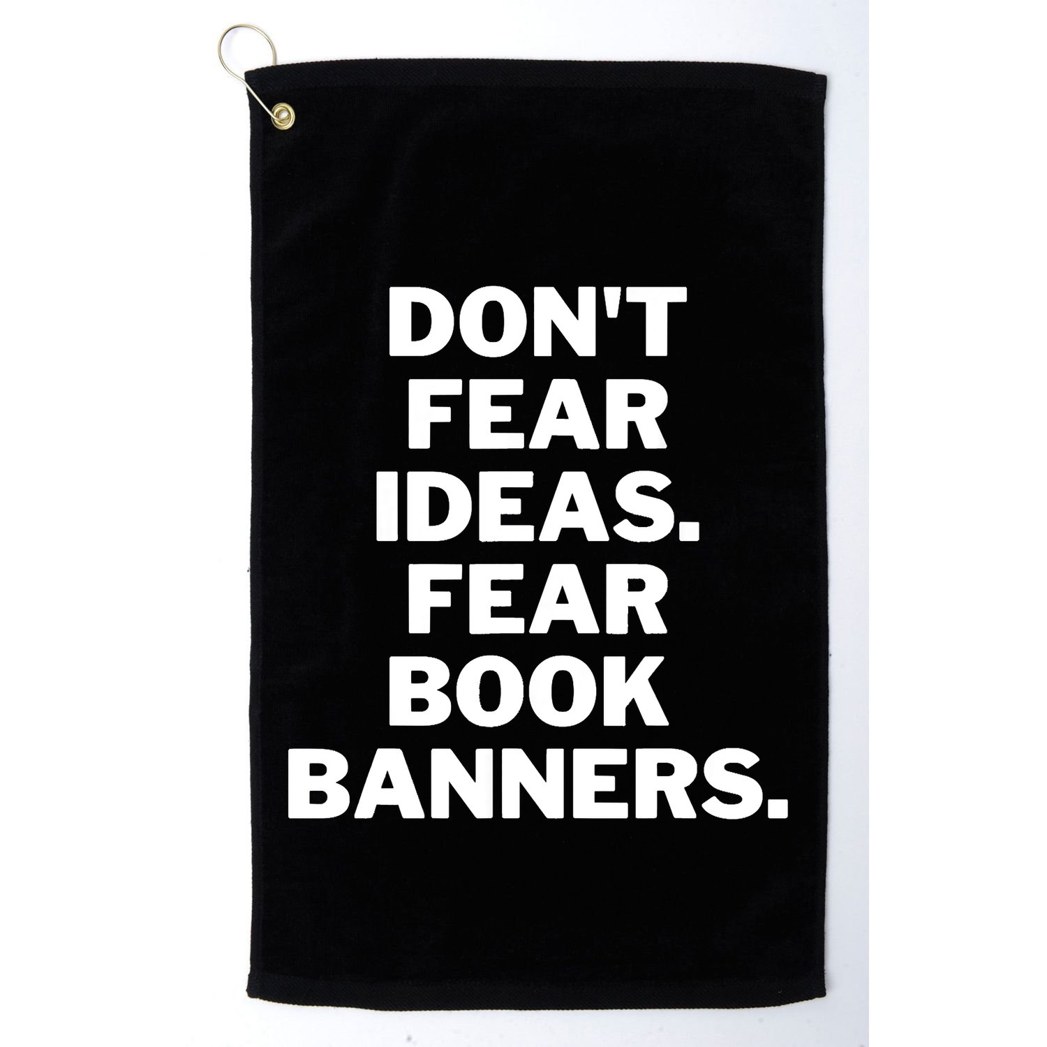Don't Fear Ideas. Fear Book Banners Golf Towel
