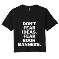 Don't Fear Ideas. Fear Book Banners Women's Crop Top Tee