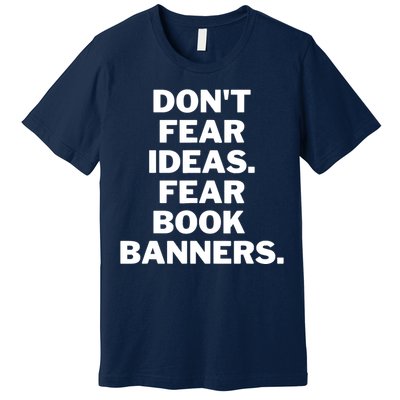 Don't Fear Ideas. Fear Book Banners Premium T-Shirt