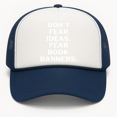 Don't Fear Ideas. Fear Book Banners Trucker Hat