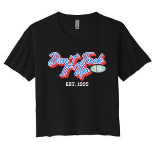 DonT Fuck It Up Est 1995 Women's Crop Top Tee