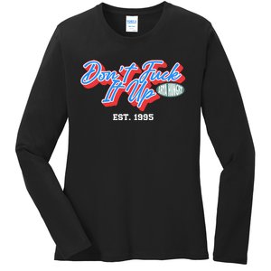 DonT Fuck It Up Est 1995 Ladies Long Sleeve Shirt