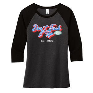 DonT Fuck It Up Est 1995 Women's Tri-Blend 3/4-Sleeve Raglan Shirt