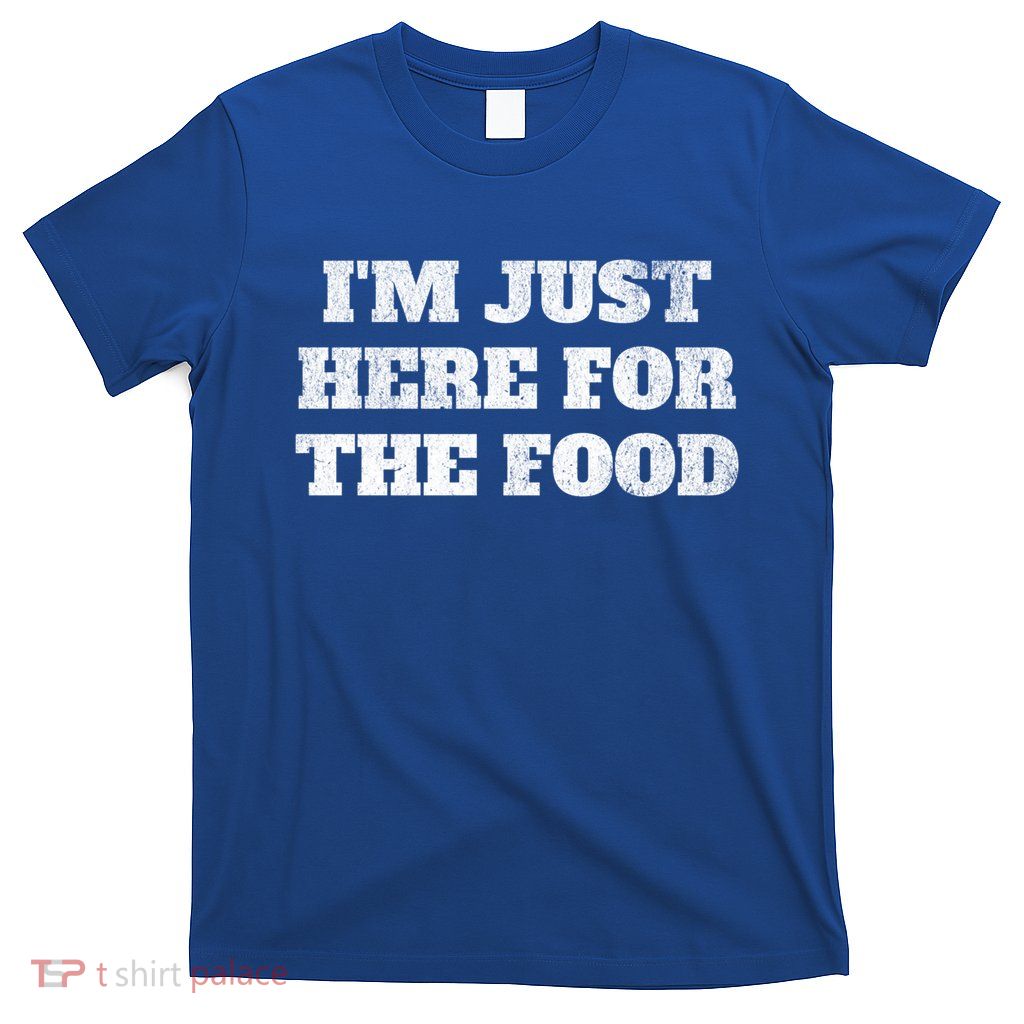 Distressed Funny Im Just Here For The Food Gift T-Shirt