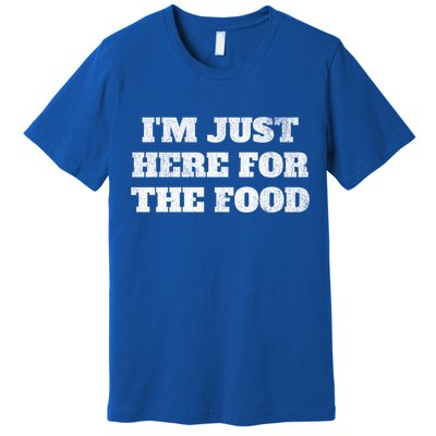 Distressed Funny Im Just Here For The Food Gift Premium T-Shirt