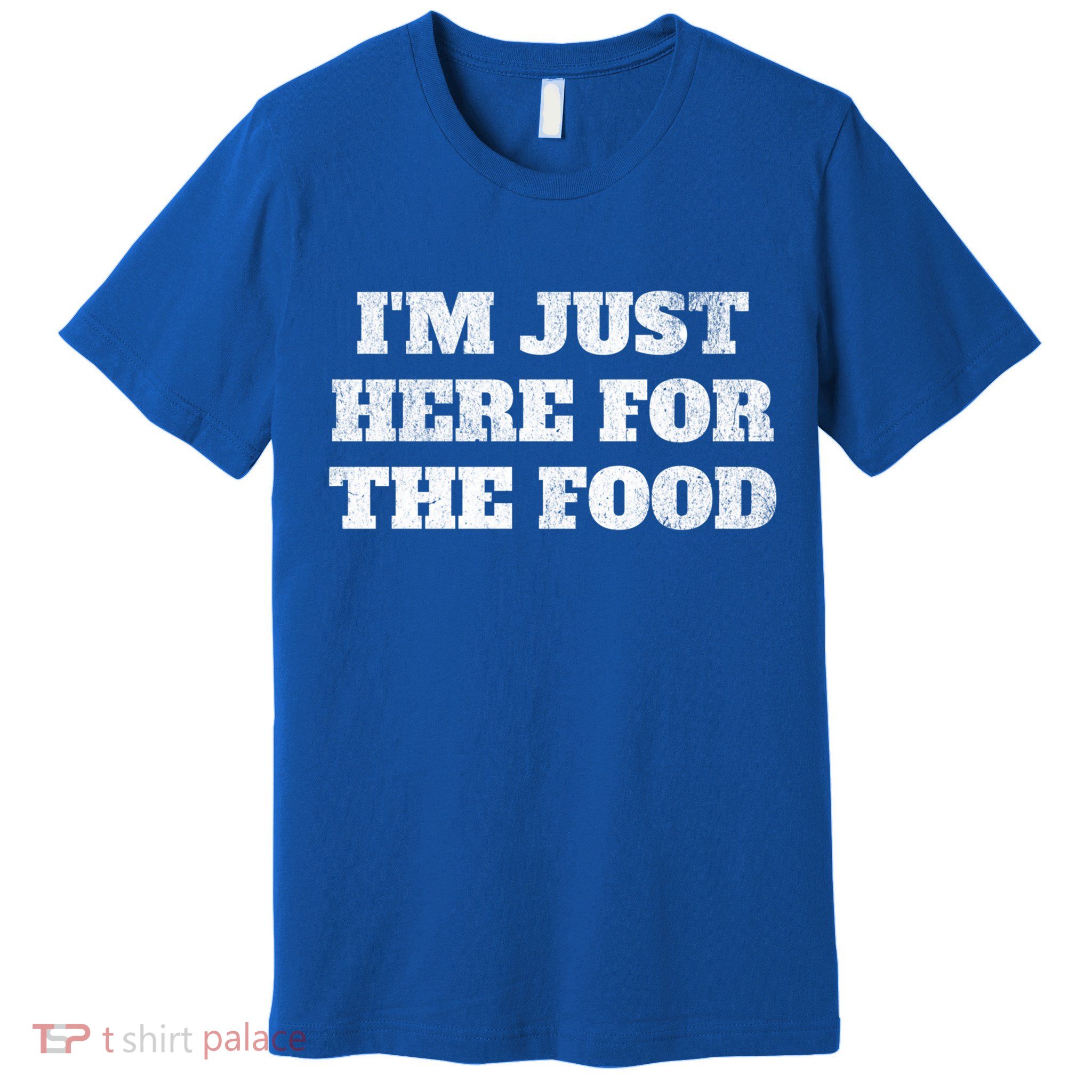 Distressed Funny Im Just Here For The Food Gift Premium T-Shirt