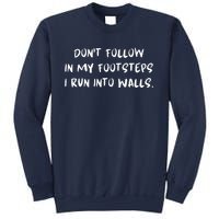 DonT Follow In My Footsteps I Run Into Walls Sweatshirt