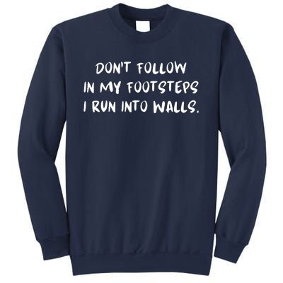 DonT Follow In My Footsteps I Run Into Walls Sweatshirt