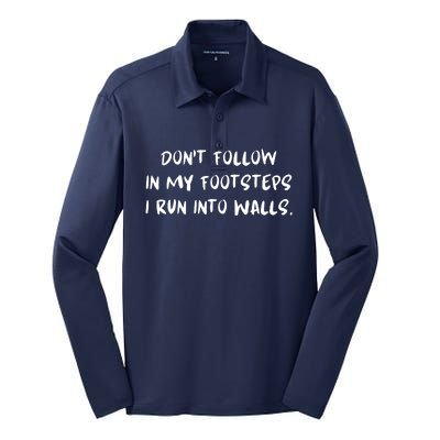 DonT Follow In My Footsteps I Run Into Walls Silk Touch Performance Long Sleeve Polo