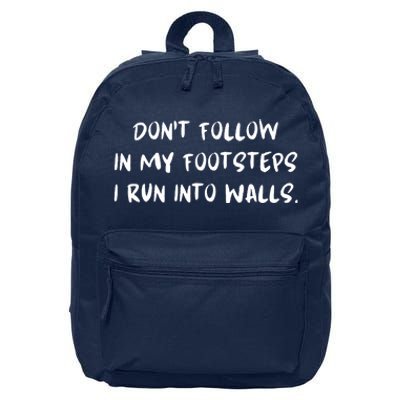 DonT Follow In My Footsteps I Run Into Walls 16 in Basic Backpack