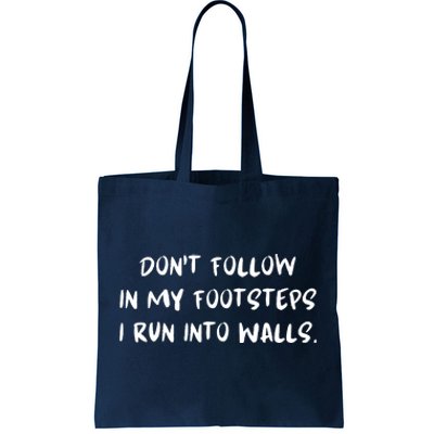 DonT Follow In My Footsteps I Run Into Walls Tote Bag