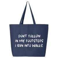 DonT Follow In My Footsteps I Run Into Walls 25L Jumbo Tote