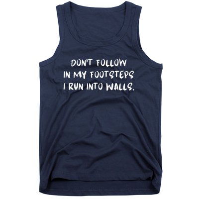 DonT Follow In My Footsteps I Run Into Walls Tank Top